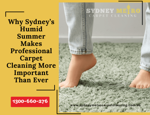 Why Sydney’s Humid Summer Makes Professional Carpet Cleaning More Important Than Ever