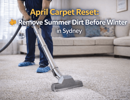 April Carpet Cleaning Guide for Sydney Homes-Get Ready for Cooler Months